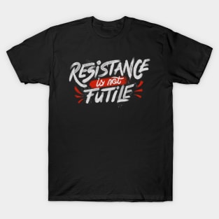 Resistance Is Not Futile T-Shirt